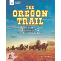 The Oregon Trail: The Journey Across the Country from Lewis and Clark to the Transcontinental Railroad with 25 Projects - Paperback