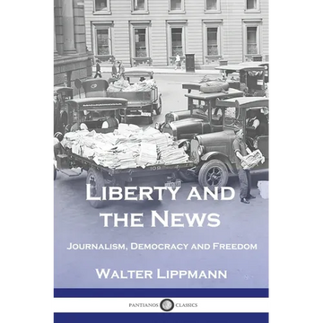 Liberty and the News: Journalism, Democracy and Freedom - Paperback