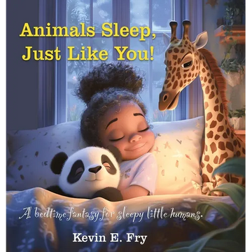 Animals Sleep, Just Like You!: A Bedtime Fantasy for Sleepy Little Humans - Hardcover