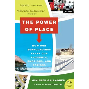 The Power of Place: How Our Surroundings Shape Our Thoughts, Emotions, and Actions - Paperback