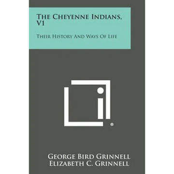 The Cheyenne Indians, V1: Their History and Ways of Life - Paperback