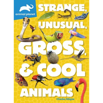 Animal Planet: Strange, Unusual, Gross, & Cool Animals - Paperback