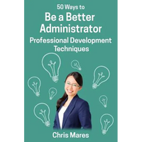 50 Ways to Be a Better Administrator: Professional Development Techniques - Paperback
