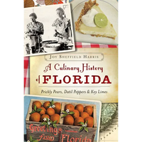 A Culinary History of Florida: Prickly Pears, Datil Peppers & Key Limes - Paperback