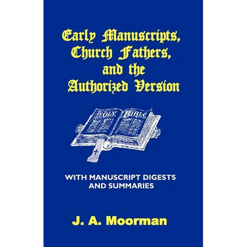 Early Manuscripts, Church Fathers and the Authorized Version with Manuscript Digests and Summaries - Paperback