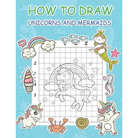 How to Draw Unicorns and Mermaids: Step by Step Simple Learn to Draw Books for Kids - Paperback