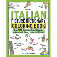 Italian Picture Dictionary Coloring Book: Over 1500 Italian Words and Phrases for Creative & Visual Learners of All Ages - Paperback