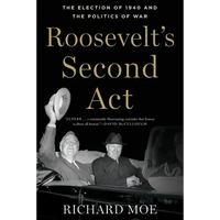 Roosevelt's Second ACT: The Election of 1940 and the Politics of War - Paperback