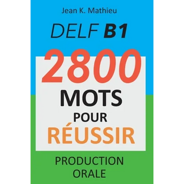 DELF B1 - Production Orale - 2800 mots pour réussir - Paperback