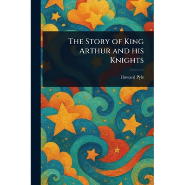 The Story of King Arthur and His Knights - Paperback