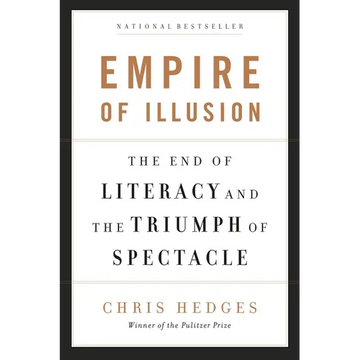 Empire of Illusion: The End of Literacy and the Triumph of Spectacle - Paperback