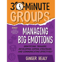 30-Minute Groups: Managing Big Emotions: Identifying Triggers, Developing Coping Strategies, and Communicating Effectively - Paperback