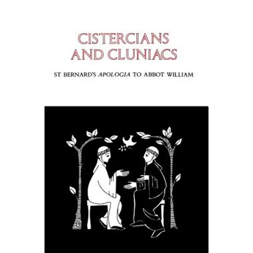 Cistercians and Cluniacs: St. Bernard's Apologia to Abbot William Volume 1 - Paperback