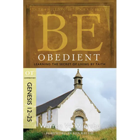Be Obedient: Learning the Secret of Living by Faith, Genesis 12-25 - Paperback