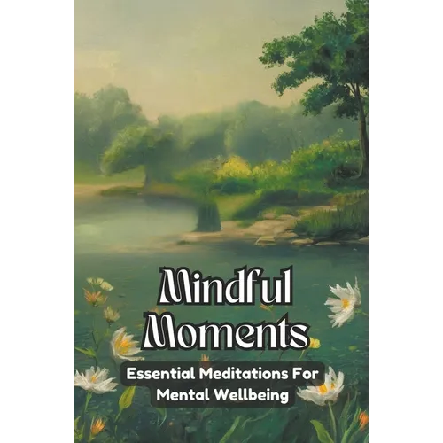 Mindful Moments: Essential Meditations for Mental Wellbeing