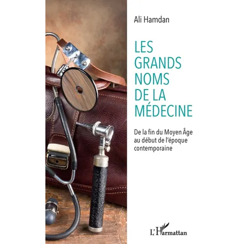 Les grands noms de la médecine: De la fin du Moyen-Âge au début de l'époque contemporaine