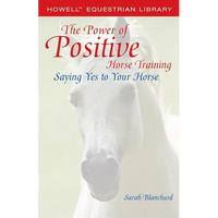 The Power of Positive Horse Training: Saying Yes to Your Horse - Paperback