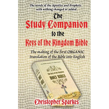 Study Companion to the Keys of the Kingdom Bible: The making of the first ORGANIC translation of the Bible into English - Paperback