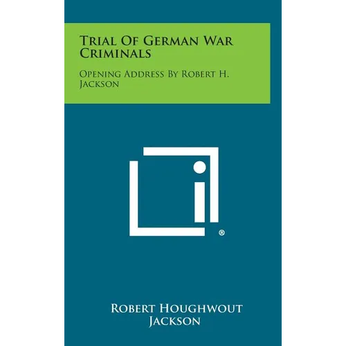 Trial of German War Criminals: Opening Address by Robert H. Jackson