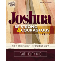 Joshua Bible Study Guide Plus Streaming Video: Be Strong and Courageous / A Beautiful Word Bible Study - Paperback
