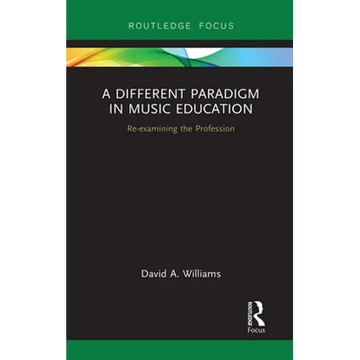A Different Paradigm in Music Education: Re-Examining the Profession - Paperback