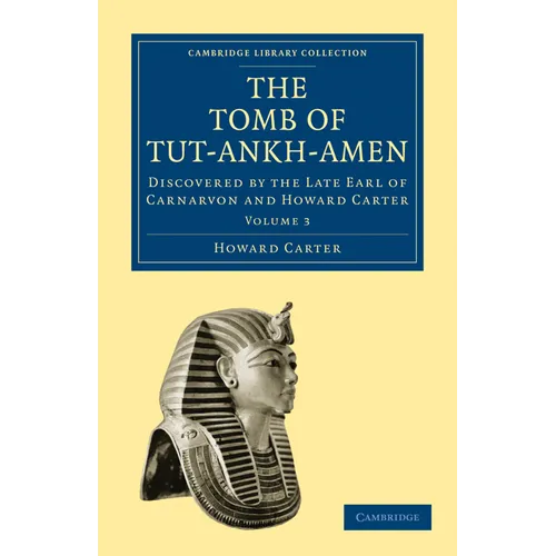 The Tomb of Tut-Ankh-Amen: Discovered by the Late Earl of Carnarvon and Howard Carter