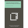 A Teaching Method for Brain Injured and Hyperactive Children: A Demonstration Pilot Study