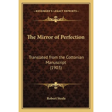 The Mirror of Perfection: Translated from the Cottonian Manuscript (1903) - Paperback