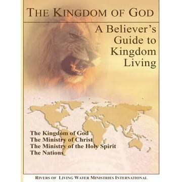 The Kingdom of God: A Believer's Guide to Kingdom Living - Paperback