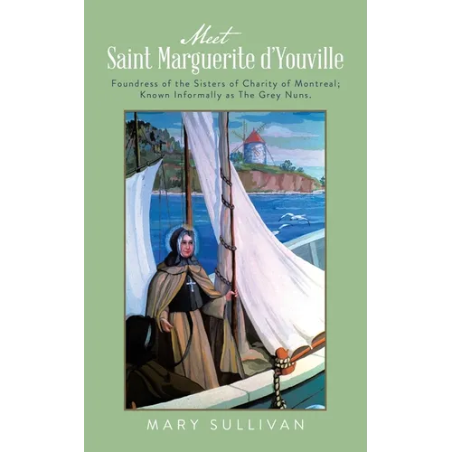 Meet Saint Marguerite d'Youville: Foundress of the Sisters of Charity of Montreal; Known Informally as The Grey Nuns.
