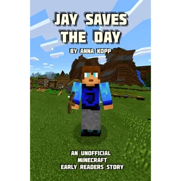 Jay Saves the Day: An Unofficial Minecraft Story For Early Readers - Paperback