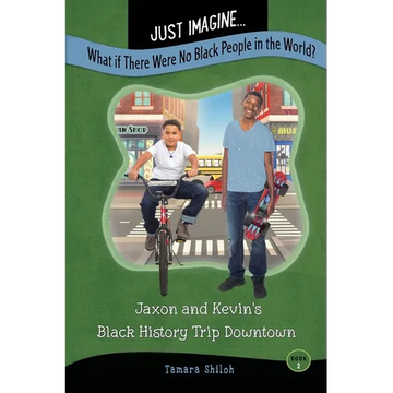 Just Imagine...What If There Were No Black People in the World?: Jaxon and Kevin's Black History Trip Downtown - Paperback
