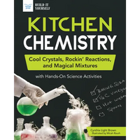 Kitchen Chemistry: Cool Crystals, Rockin' Reactions, and Magical Mixtures with Hands-On Science Activities - Paperback