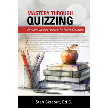 Mastery Through Quizzing: An Active Learning Approach for Today's Classroom - Paperback