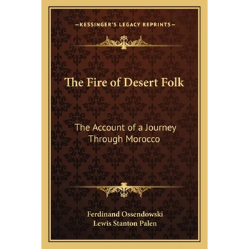 The Fire of Desert Folk: The Account of a Journey Through Morocco - Paperback