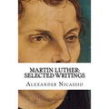 Martin Luther: Selected Writings