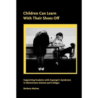 Children Can Learn With Their Shoes Off: Supporting Students with Asperger's Syndrome in Mainstream Schools and Colleges - Paperback