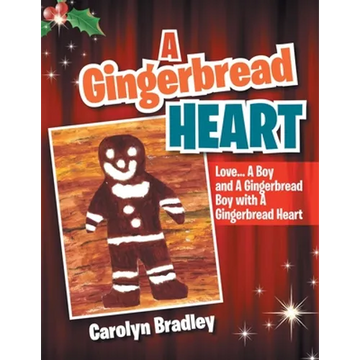 A Gingerbread Heart: Love... a Boy and a Gingerbread Boy with a Gingerbread Heart - Paperback