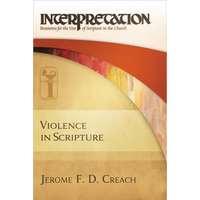 Violence in Scripture: Interpretation: Resources for the Use of Scripture in the Church - Paperback