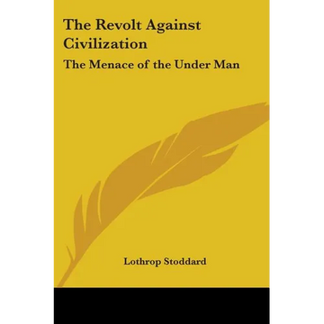 The Revolt Against Civilization: The Menace of the Under Man - Paperback