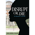 Disrupt Or Die An Educator's Journey