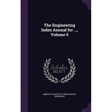 The Engineering Index Annual for ..., Volume 5 - Hardcover