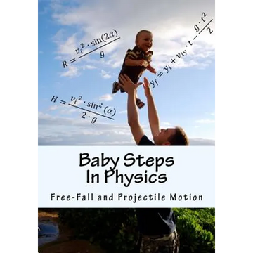Baby Steps in Physics: Free-Fall and Projectile Motion - Paperback