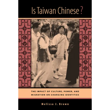Is Taiwan Chinese?: The Impact of Culture, Power, and Migration on Changing Identities - Paperback