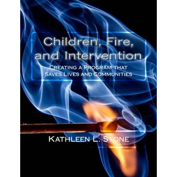 Children, Fire, and Intervention: Creating a Program that Saves Lives and Communities - Paperback