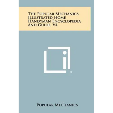 The Popular Mechanics Illustrated Home Handyman Encyclopedia And Guide, V4 - Hardcover