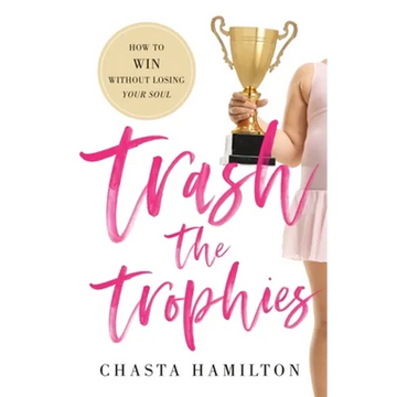 Trash the Trophies: How to Win Without Losing Your Soul - Paperback