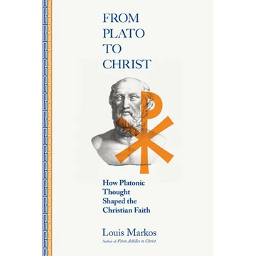 From Plato to Christ: How Platonic Thought Shaped the Christian Faith - Paperback