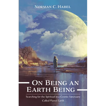On Being an Earth Being: Searching for the Spiritual in a Cosmic Sanctuary Called Planet Earth - Paperback