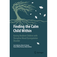 Finding the Calm Child Within: Raising Resilient Children with Disruptive Mood Dysregulation Disorder - Paperback
